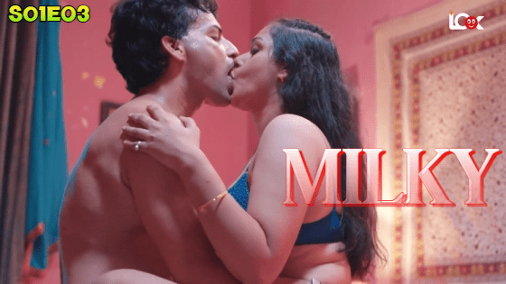 Milky S01E03 2024 Look Entertainment Hindi Hot Web Series