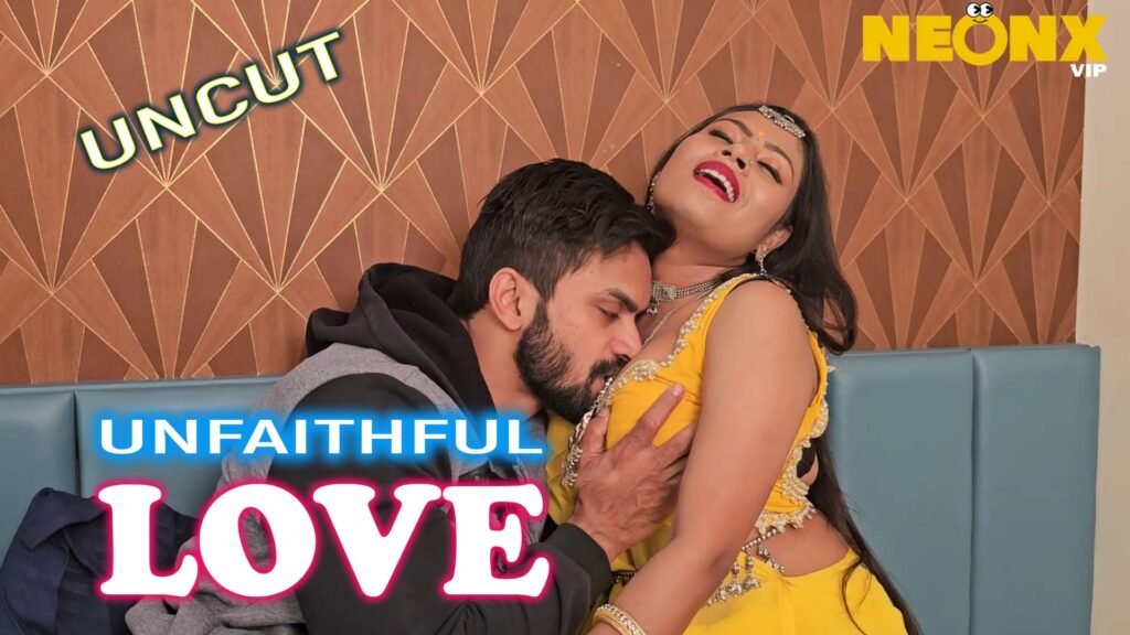 Unfaithful Love 2024 NeonX Hindi Uncut Short Film